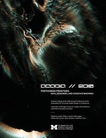 ACADIA 2016 POSTHUMAN FRONTIERS, Kathy Velikov ; Sandra Manninger ; Matias Del Campo - Paperback - 9780692770955