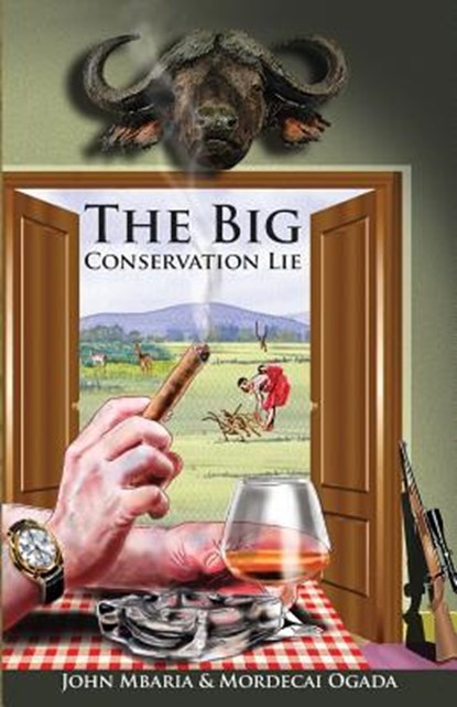 Ogada, M: Big Conservation Lie, Mordecai Ogada ; John Mbaria - Paperback - 9780692787212