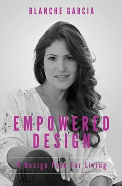 Empowered Design: A Design Plan For Living, GARCIA,  Blanche - Paperback - 9780692793886