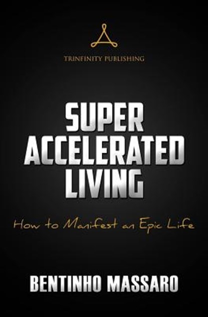 Super Accelerated Living: How to Manifest an Epic Life, MASSARO,  Bentinho - Paperback - 9780692805305