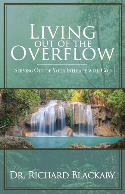 Living Out of the Overflow, Dr Richard Blackaby - Paperback - 9780692842379