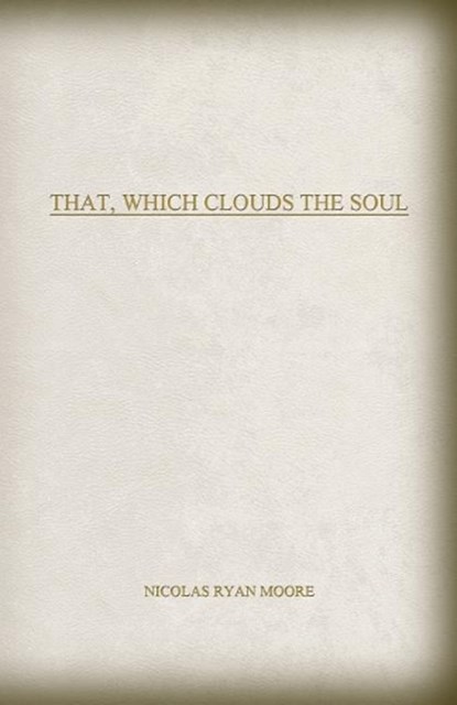 That, Which Clouds the Soul, MOORE,  Nicolas Ryan - Paperback - 9780692869109