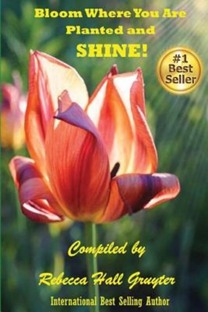 Bloom Where You Are Planted and SHINE!, Rebecca Hall-Gruyter - Paperback - 9780692870433