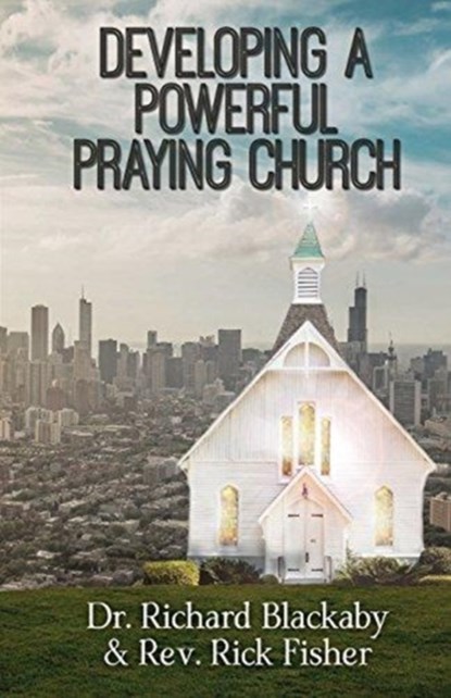 Developing A Powerful Praying Church, Dr Richard Blackaby ; Rick Fisher - Paperback - 9780692885970