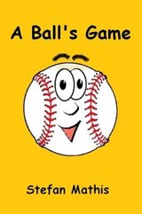 A Ball's Game - MATHIS,  Stefan - 9780692896594