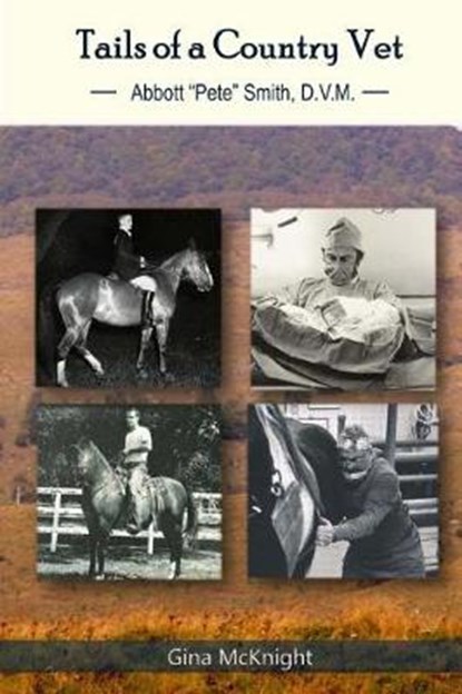 Tails of a Country Vet: Abbott "Pete" Smith D.V.M., Kelly Lincoln - Paperback - 9780692898260