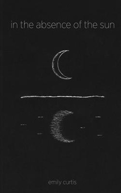 IN THE ABSENCE OF THE SUN, CURTIS,  Emily ; Rublee, Morgan ; Ferry, Bridget - Paperback - 9780692901267