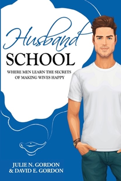 Husband School: Where Men Learn the Secrets of Making Wives Happy, David E. Gordon - Paperback - 9780692901748