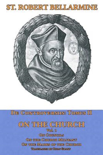 On the Church: On Councils, the Church Militant, on the Marks of the Church, Ryan Grant - Paperback - 9780692903513