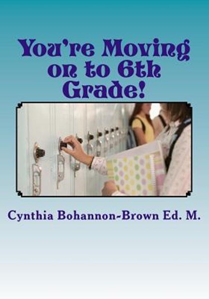 You're Moving on to 6th Grade! Ways to Ease Your Transition into Middle School, Cynthia Bohannon-Brown Ed M. - Paperback - 9780692908655