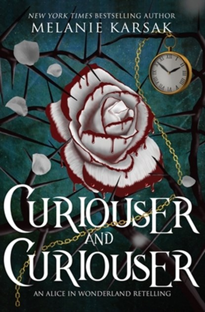 Curiouser and Curiouser: Steampunk Alice in Wonderland, Melanie Karsak - Paperback - 9780692910542