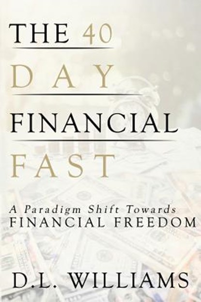 The 40 Day Financial Fast, D L (High Rock Partners Inc) Williams - Paperback - 9780692916544