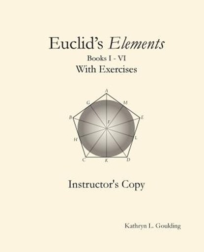 Euclid's Elements with Exercises Instructor's Copy, Kathryn Goulding - Paperback - 9780692925959