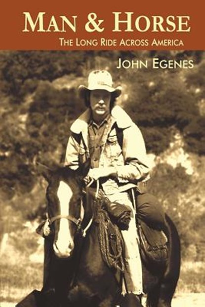 Man & Horse: The Long Ride Across America, John Egenes - Paperback - 9780692930854
