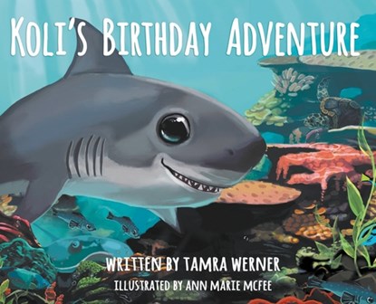Koli's Birthday Adventure: Koli, The Great White Shark, Tamra Werner - Gebonden - 9780692940419