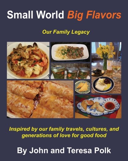 Small World Big Flavors, Teresa L Polk ; John H Polk - Paperback - 9780692978603