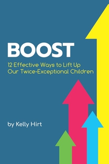 Boost: 12 Effective Ways to Lift Up Our Twice-Exceptional Children, Sarah J. Wilson - Paperback - 9780692980101
