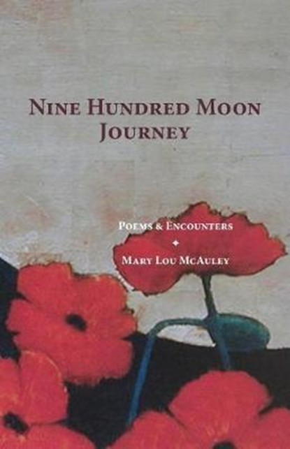 Nine Hundred Moon Journey: Poems & Encounters, Mary Lou McAuley - Paperback - 9780692981795