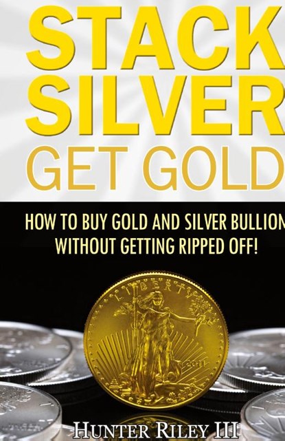 Stack Silver Get Gold, Hunter Riley - Gebonden - 9780692993972