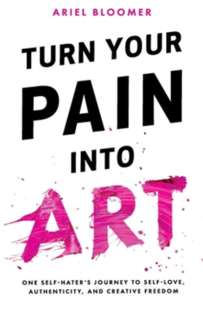 TURN YOUR PAIN INTO ART, BLOOMER,  Ariel - Paperback - 9780692995655