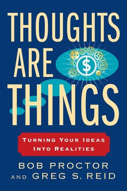 Thoughts Are Things, Bob Proctor ; Greg S. Reid - Ebook - 9780698154193