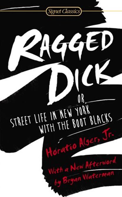 Ragged Dick: Or, Street Life in New York with the Boot Blacks, Horatio Alger ; Bryan Waterman - Ebook - 9780698155343