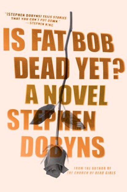 Is Fat Bob Dead Yet?, Stephen Dobyns - Ebook - 9780698166639