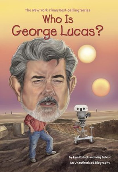 Who Is George Lucas?, Meg Belviso ; Pam Pollack ; Who HQ - Ebook - 9780698171879