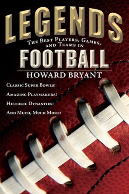 Legends: The Best Players, Games, and Teams in Football, Howard Bryant - Ebook - 9780698174146