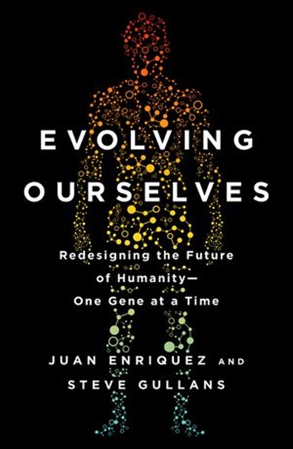 Evolving Ourselves, Juan Enriquez ; Steve Gullans - Ebook - 9780698174986