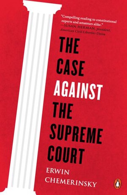 The Case Against the Supreme Court, Erwin Chemerinsky - Ebook - 9780698176317