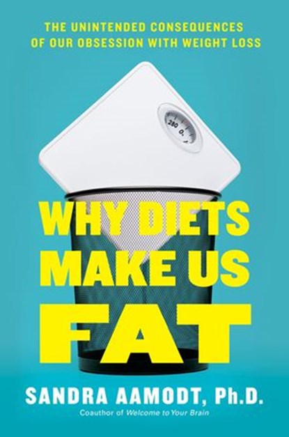 Why Diets Make Us Fat, Sandra Aamodt - Ebook - 9780698186668