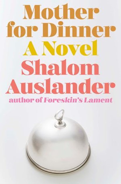 Mother for Dinner, Shalom Auslander - Ebook - 9780698188389