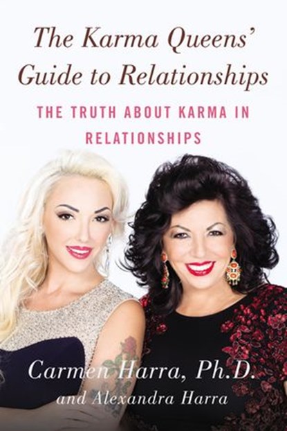 The Karma Queens' Guide to Relationships, Carmen Harra ; Alexandra Harra - Ebook - 9780698190115
