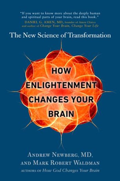 How Enlightenment Changes Your Brain, Mark Robert Waldman ; Andrew Newberg M.D. - Ebook - 9780698194403