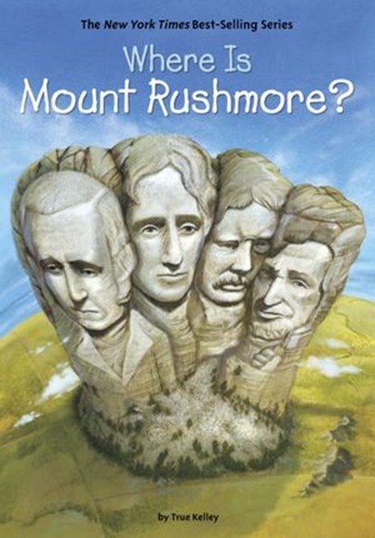 Where Is Mount Rushmore?, True Kelley ; Who HQ - Ebook - 9780698198913