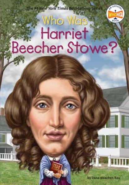 Who Was Harriet Beecher Stowe?, Dana Meachen Rau ; Who HQ - Ebook - 9780698198968