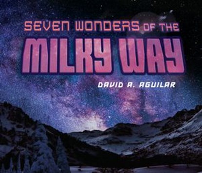 Seven Wonders of the Milky Way, David A. Aguilar - Ebook - 9780698406964