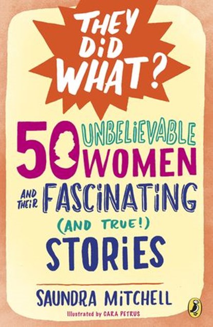 50 Unbelievable Women and Their Fascinating (and True!) Stories, Saundra Mitchell - Ebook - 9780698410992