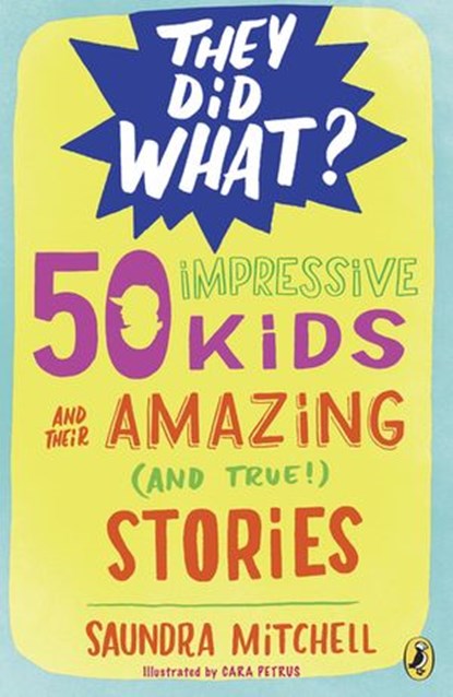 50 Impressive Kids and Their Amazing (and True!) Stories, Saundra Mitchell - Ebook - 9780698411005
