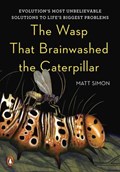 The Wasp That Brainwashed the Caterpillar | Matt Simon | 