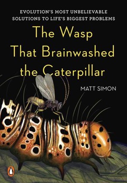 The Wasp That Brainwashed the Caterpillar, Matt Simon - Ebook - 9780698411258