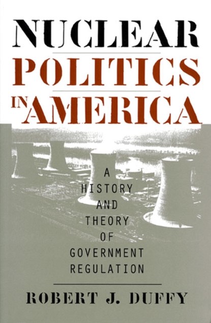 Nuclear Politics in America, Robert J. Duffy - Paperback - 9780700608539