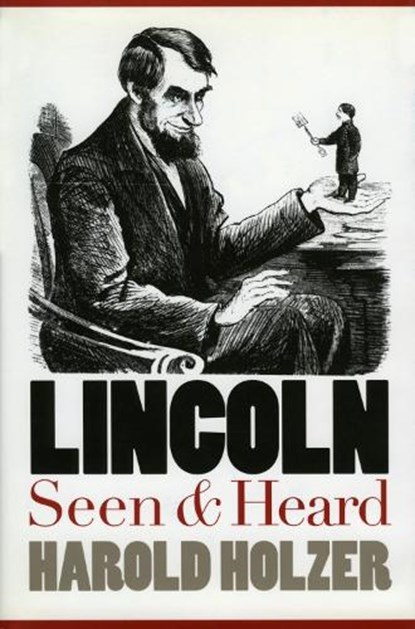 Lincoln Seen and Heard, Harold Holzer - Gebonden - 9780700610013