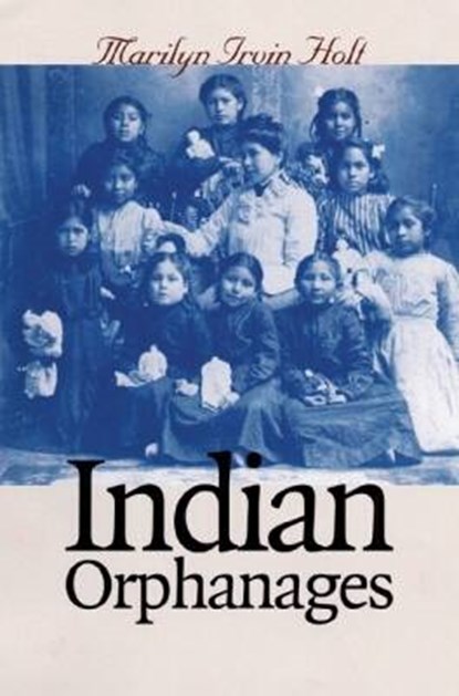 Indian Orphanages, Marilyn Irvin Holt - Gebonden - 9780700611195