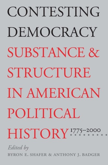 Contesting Democracy, Byron E. Shafer ; Anthony J. Badger - Paperback - 9780700611393