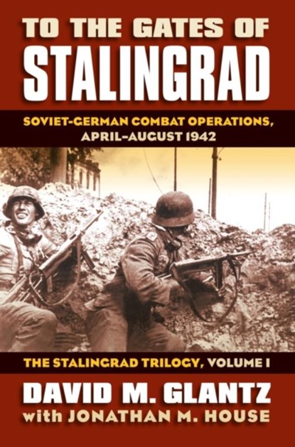 To the Gates of Stalingrad Volume 1 The Stalingrad Trilogy, David M. Glantz - Gebonden - 9780700616305