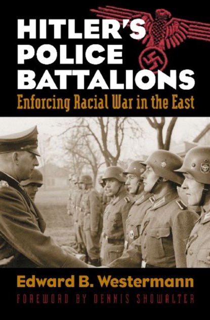 Hitler's Police Battalions, Edward B. Westermann - Paperback - 9780700617241