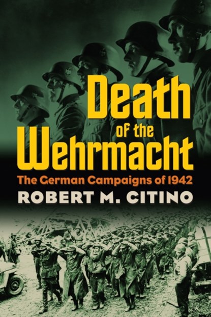 Death of the Wehrmacht, Robert M. Citino - Paperback - 9780700617913