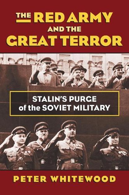 The Red Army and the Great Terror, Peter Whitewood - Gebonden - 9780700621170